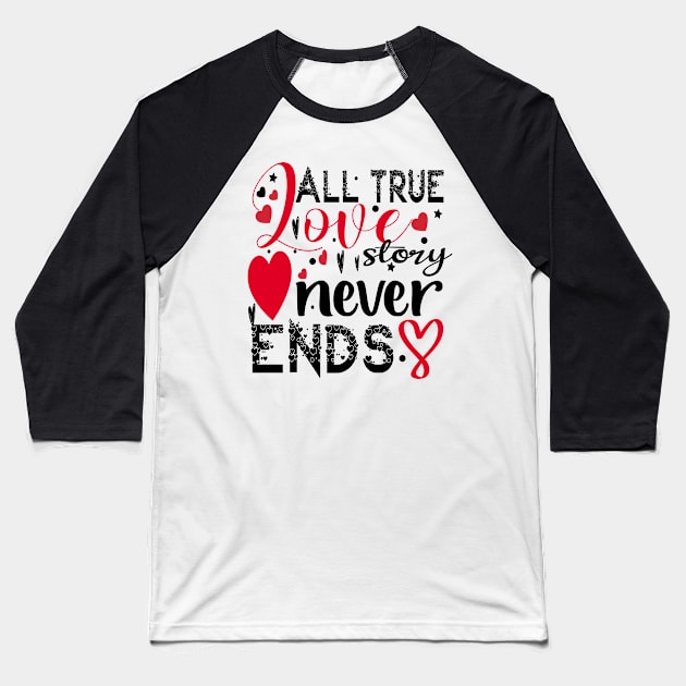 All True Love Story Never Ends Baseball T-Shirt by care store